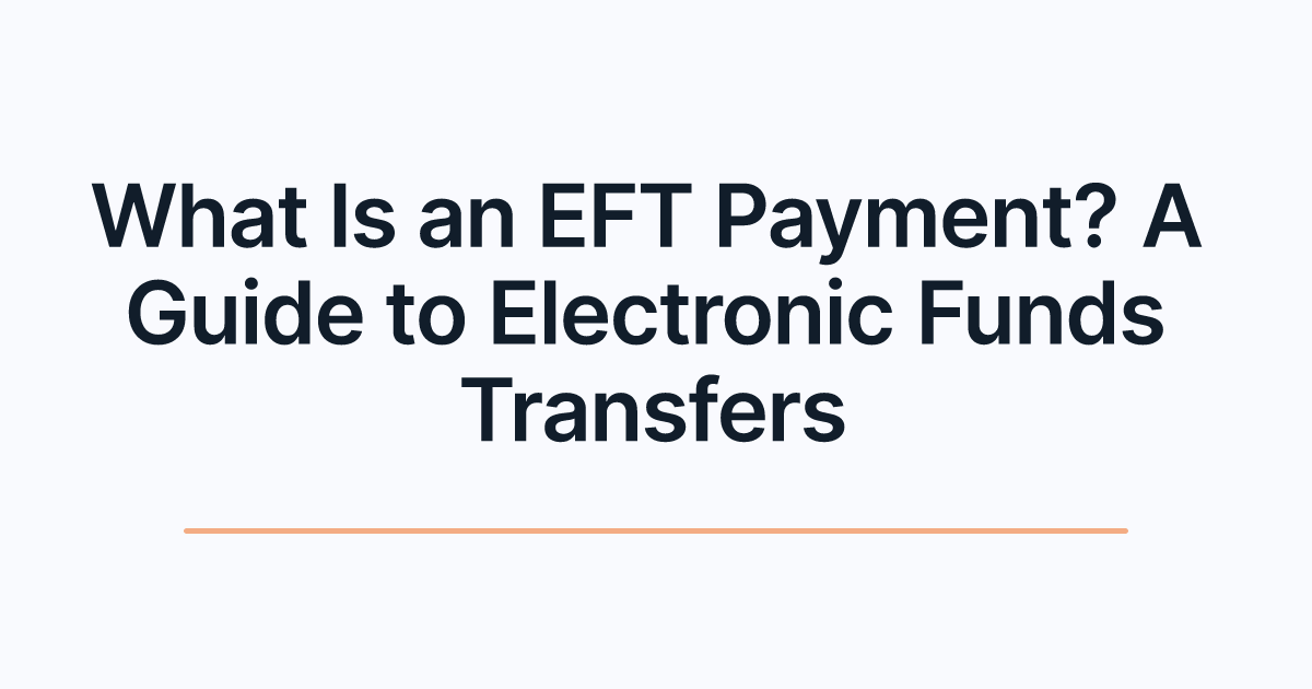 What Is an EFT Payment? A Guide to Electronic Funds Transfers